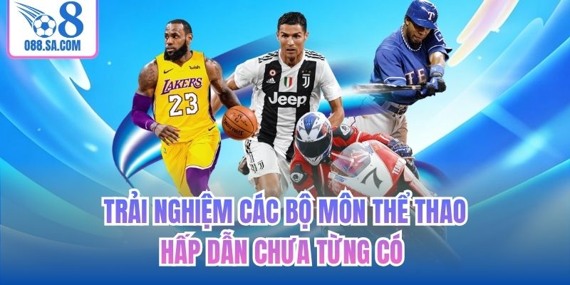 Trải nghiệm các bộ môn thể thao hấp dẫn chưa từng có